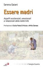 Essere madri. Aspetti esistenziali, emozionali e relazionali della maternità