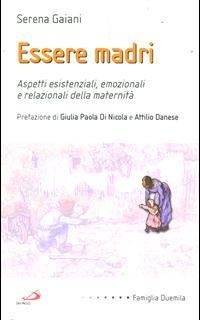 Essere madri. Aspetti esistenziali, emozionali e relazionali della maternità