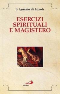 Esercizi spirituali e magistero - Ignazio di Loyola (sant') - copertina