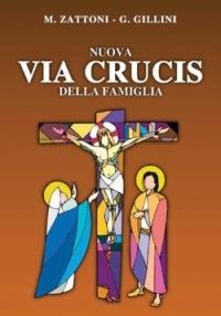 Nuova via crucis della famiglia - Gilberto Gillini,Mariateresa Zattoni - copertina