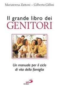 Il grande libro dei genitori. Un manuale per il ciclo di vita della famiglia - Mariateresa Zattoni,Gilberto Gillini - copertina