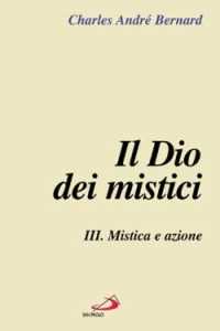 Libro Il Dio dei mistici. Vol. 3: Mistica e azione. Charles-André Bernard