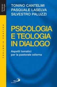 Psicologia e teologia in dialogo. Aspetti tematici per la pastorale odierna - Tonino Cantelmi,Pasquale Laselva,Silvestro Paluzzi - copertina