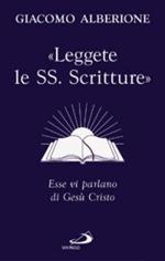 «Leggete le SS. Scritture». Esse vi parlano di Gesù Cristo