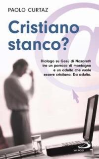 Cristiano stanco? Dialogo su Gesù di Nazareth tra un parroco di montagna e un adulto che vuole essere cristiano. Da adulto - Paolo Curtaz - copertina