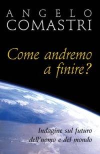 Come andremo a finire? Indagine sul futuro dell'uomo e del mondo - Angelo Comastri - copertina