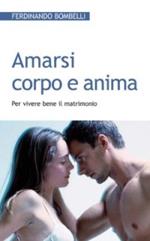 Amarsi corpo e anima. Per vivere bene il matrimonio