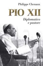 Pio XII. Diplomatico e pastore