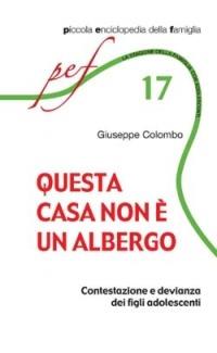 Questa casa non è un albergo. Contestazione e devianza dei figli adolescenti - Giuseppe Colombo - copertina