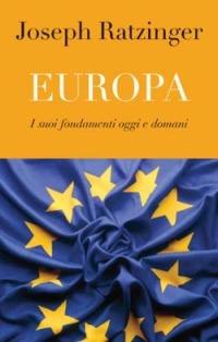 Europa. I suoi fondamenti oggi e domani - Benedetto XVI (Joseph Ratzinger) - copertina