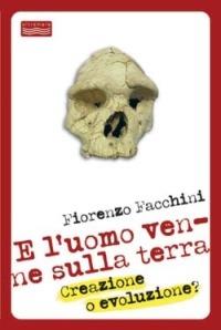 E l'uomo venne sulla terra. Creazione o evoluzione? - Fiorenzo Facchini - copertina