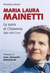Maria Laura Mainetti. La suora di Chiavenna - Beniamina Mariani - copertina