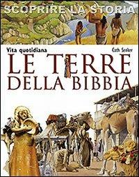 Le terre della Bibbia. Vita quotidiana. Scoprire la storia - Cath Senker - copertina