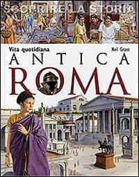 Antica Roma. Vita quotidiana. Scoprire la storia - Neil Grant - copertina