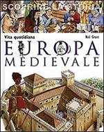 Europa medievale. Vita quotidiana. Scoprire la storia