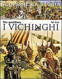 I Vichinghi. Vita quotidiana. Scoprire la storia - Neil Grant - copertina