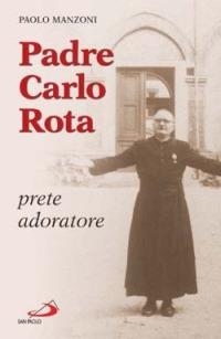 Padre Carlo Rota. Prete adoratore - Paolo Manzoni - copertina