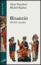 Bisanzio (IV-XV secolo) - Alain Ducellier,Michel Kaplan - copertina