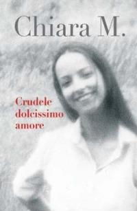 Crudele dolcissimo amore - Maria Chiara - copertina