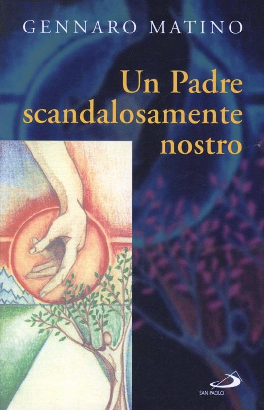 Un Padre scandalosamente nostro - Gennaro Matino - copertina