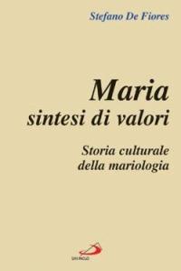 Maria sintesi di valori. Storia culturale della mariologia - Stefano De Fiores - copertina