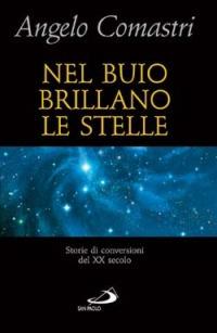 Nel buio brillano le stelle. Storie di conversioni del XX secolo - Angelo Comastri - copertina
