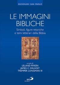 Le immagini bibliche. Simboli, figure retoriche e temi letterari della Bibbia - Leland Ryken,James C. Wilhoit,Tremper III Longman - copertina