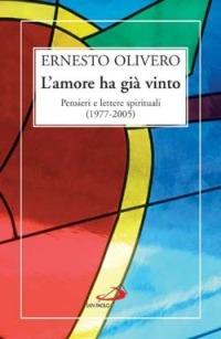 L' amore ha già vinto. Pensieri e lettere spirituali (1977-2005) - Ernesto Olivero - copertina