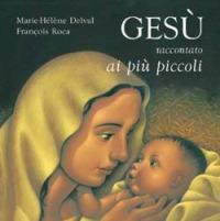 Gesù raccontato ai più piccoli - Marie-Hélène Delval,François Roca - copertina