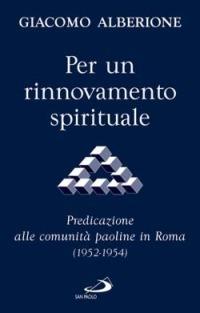 Per un rinnovamento spirituale. Predicazione alle comunità paoline in Roma (1952-1954) - Giacomo Alberione - copertina