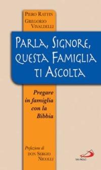 Parla, Signore, questa famiglia ti ascolta. Pregare in famiglia con la Bibbia - Piero Rattin,Gregorio Vivaldelli - copertina