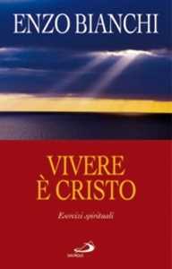 Vivere è Cristo. Esercizi spirituali sulla Lettera di Paolo ai Filippesi predicati ai vescovi della Puglia