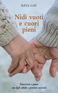 Nidi vuoti e cuori pieni. Emozioni e paure con figli adulti e genitori anziani - Rita Gay - copertina