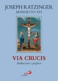 Via crucis. Meditazioni e preghiere - Benedetto XVI (Joseph Ratzinger) - copertina