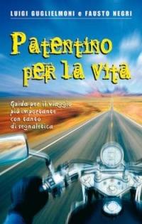 Patentino per la vita. Guida per il viaggio più importante con tanto di segnaletica - Luigi Guglielmoni,Fausto Negri - copertina