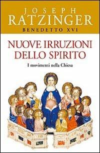 Nuove irruzioni dello Spirito. I movimenti nella Chiesa - Benedetto XVI (Joseph Ratzinger) - copertina