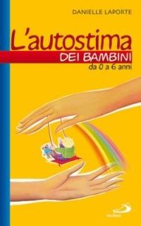 L' autostima dei bambini. Da 0 a 6 anni - Danielle Laporte - copertina