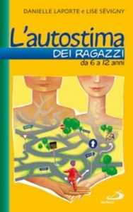 Libro L'autostima dei ragazzi. Da 6 a 12 anni Danielle Laporte Lise Sévigny