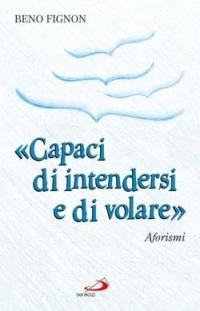 «Capaci di intendersi e di volare». Aforismi - Beno Fignon - copertina