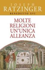 Molte religioni un'unica alleanza. Il rapporto tra ebrei e cristiani. Il dialogo delle religioni