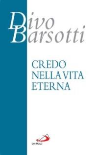 Credo nella vita eterna - Divo Barsotti - copertina