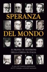 Speranza del mondo. 16 profili di testimoni della Chiesa in Italia - copertina