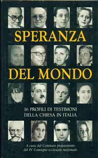 Speranza del mondo. 16 profili di testimoni della Chiesa in Italia