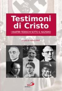 Testimoni di Cristo. I martiri tedeschi sotto il nazismo - copertina