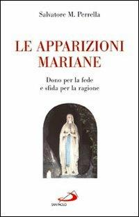 Le apparizioni mariane. "Dono" per la fede e "sfida" per la ragione - Salvatore Maria Perrella - copertina