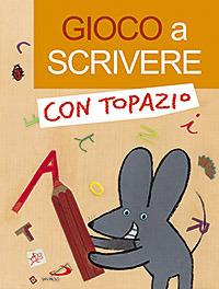 Gioco a scrivere con Topazio - Lodovica Cima,Loretta Serofilli - copertina