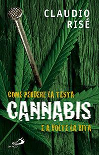 Cannabis. Come perdere la testa e a volte la vita - Claudio Risé - copertina