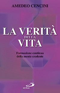 La verità della vita. Formazione continua della mente credente - Amedeo Cencini - copertina