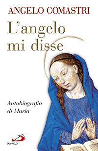 L'angelo mi disse. Autobiografia di Maria - Angelo Comastri - copertina