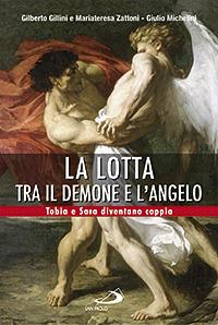 La lotta tra il demone e l'angelo. Tobia e Sara diventano coppia - Gilberto Gillini,Mariateresa Zattoni,Giulio Michelini - copertina